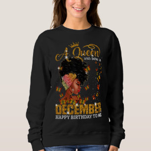 A Queen Was Born In December Happy Birthday To Me Sweatshirt