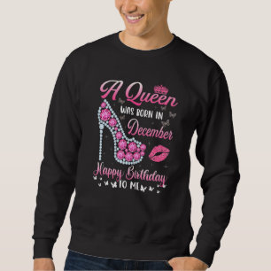 A Queen Was Born In December Happy Birthday To Me Sweatshirt