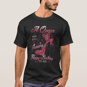 A Queen Was Born In January Birthday To Me For W T-Shirt