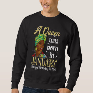 A Queen Was Born In January Happy Birthday To Me_1 Sweatshirt