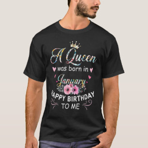 A Queen Was Born In January Happy Birthday To Me F T-Shirt