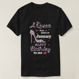 A Queen Was Born In January Happy Birthday To Me G T-Shirt