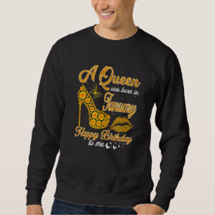 A Queen Was Born In January Happy Birthday To Me H Sweatshirt