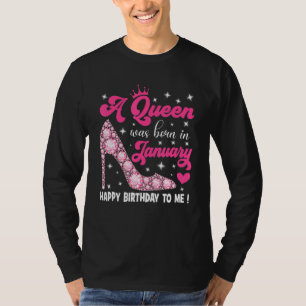 A Queen Was Born In January Happy Birthday To Me H T-Shirt