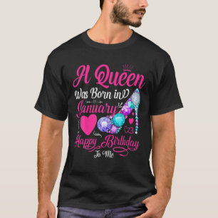 A Queen Was Born In January Happy Birthday To Me S T-Shirt