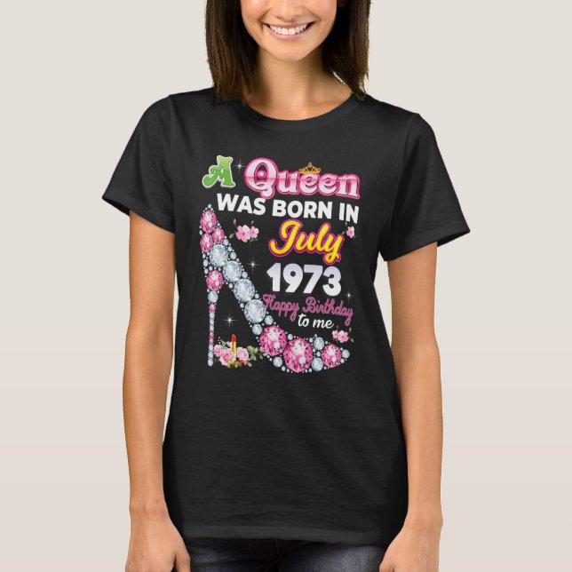 A Queen Was Born In July 1973 Happy 49th Birthday  T-Shirt (Front)