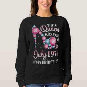A Queen Was Born In July 1974 Happy Birthday To Me Sweatshirt
