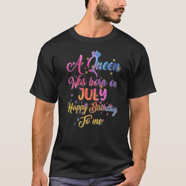 A Queen Was Born In July Birthday For Women Girls  T-Shirt (Front)