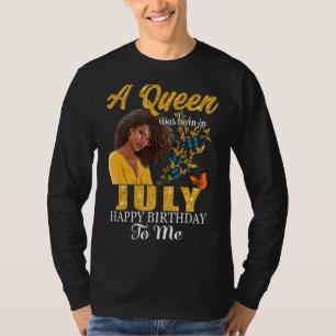 A Queen Was Born In July Happy Birthday To Me Blac T-Shirt