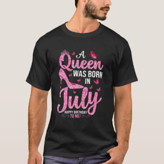 A Queen Was Born In July Happy Birthday To Me Heel T-Shirt