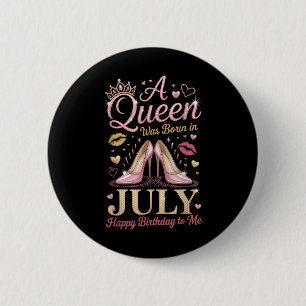 A Queen Was Born In July Happy Birthday To Me High 6 Cm Round Badge