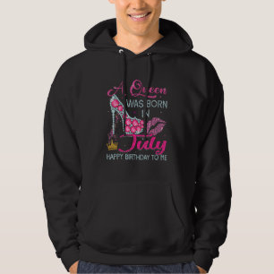 A Queen Was Born In July Happy Birthday To Me High Hoodie