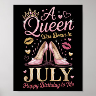 A Queen Was Born In July Happy Birthday To Me High Poster
