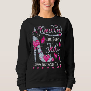 A Queen Was Born In July Happy Birthday To Me High Sweatshirt