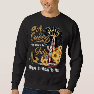 A Queen Was Born In July Happy Birthday To Me Sunf Sweatshirt