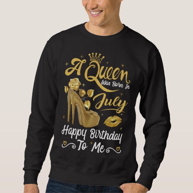 A Queen Was Born in July Happy To Me Girly High He Sweatshirt (Front)