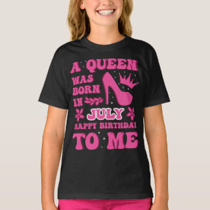 A Queen Was Born in July – Proud Birthday Gift  T-Shirt