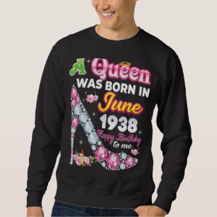 A Queen Was Born In June 1938 Happy 84th Birthday Sweatshirt