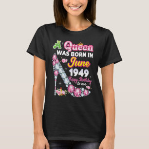 A Queen Was Born In June 1949 Happy 73rd Birthday T-Shirt