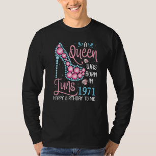 A Queen Was Born In June 1971 Happy Birthday To Me T-Shirt