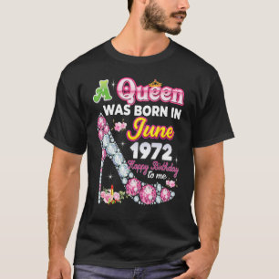 A Queen Was Born In June 1972 Happy 50th Birthday  T-Shirt