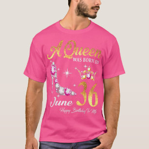 A Queen Was Born In June 36 Happy Birthday To Me T-Shirt