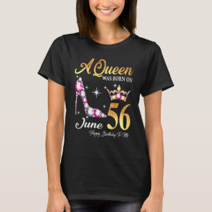 A Queen Was Born In June 56 Happy Birthday To Me T-Shirt