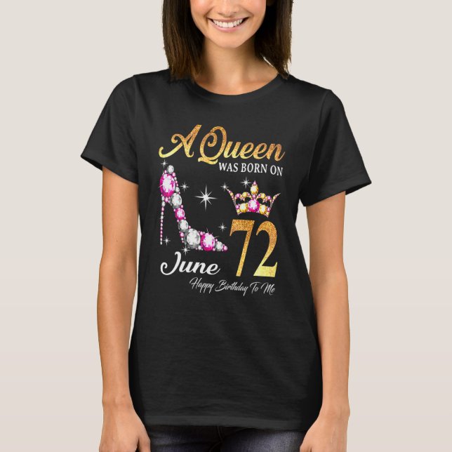 A Queen Was Born In June 72 Happy Birthday To Me T-Shirt (Front)
