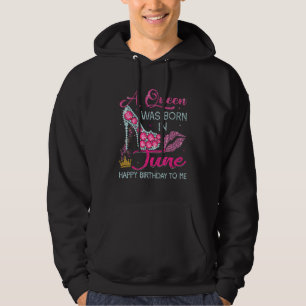 A Queen Was Born In June Happy Birthday To Me High Hoodie