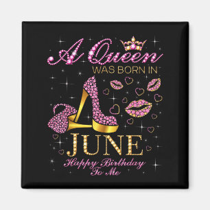 A queen was born in june happy birthday to me magnet