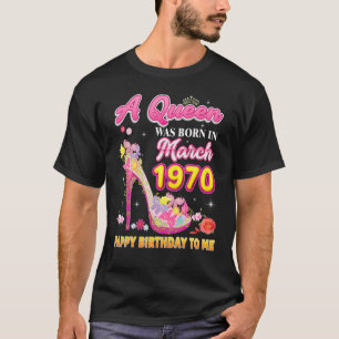 A Queen Was Born In March 1970 Happy Birthday To M T-Shirt