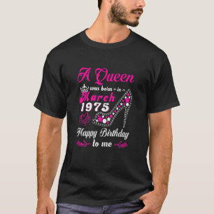 A Queen Was Born In March 1975 Happy Birthday To M T-Shirt
