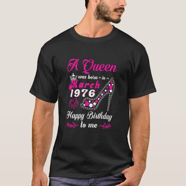 A Queen Was Born In March 1976 Happy Birthday To M T-Shirt (Front)