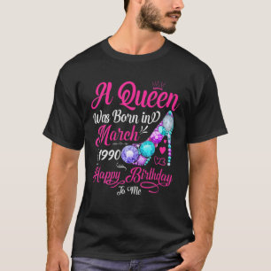 A Queen Was Born In March 1990 Happy Birthday To M T-Shirt