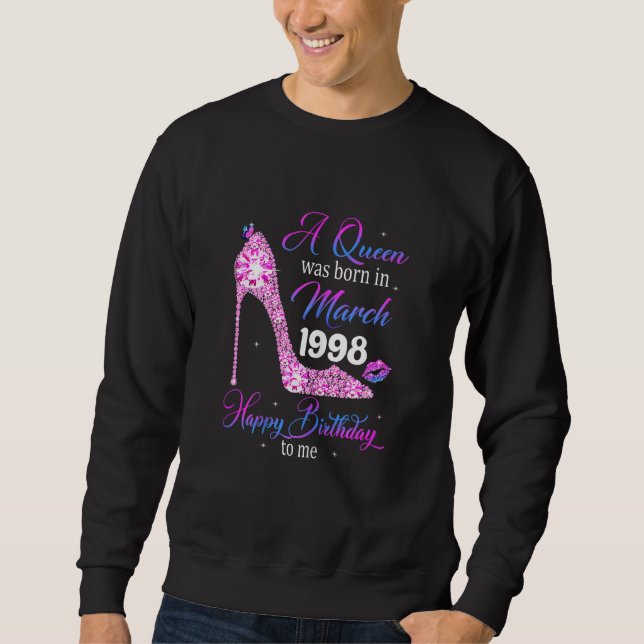 A Queen Was Born In March 1998 Happy Birthday To M Sweatshirt (Front)