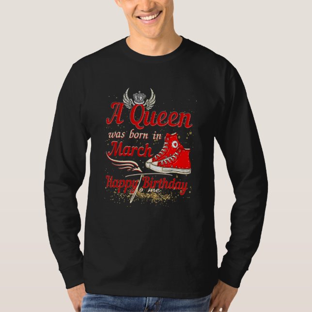 A Queen Was Born In March Happy Birthday To Me Bda T-Shirt (Front)