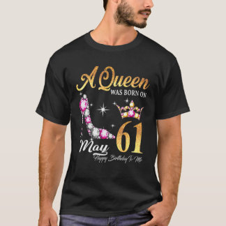 A Queen Was Born In May 61 Happy Birthday To Me T-Shirt