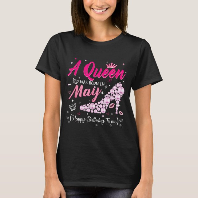 A queen was born in may cute funny happy birthday  T-Shirt (Front)