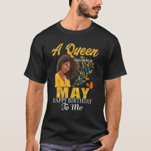 A Queen Was Born In May Happy Birthday To Me Black T-Shirt