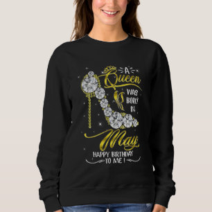A Queen Was Born In May Happy Birthday To Me diamo Sweatshirt