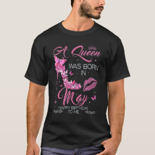 A Queen Was Born In May Happy Birthday To Me High  T-Shirt