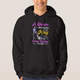 A Queen Was Born In May Happy Birthday To Me Hoodie