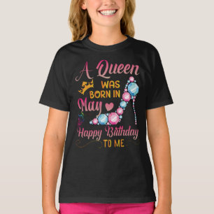 A Queen Was Born In May Happy Birthday To Me T-Shirt