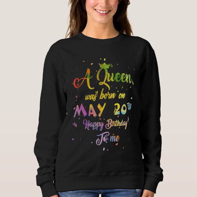 A Queen Was Born In May May 20th Birthday Sweatshirt (Front)