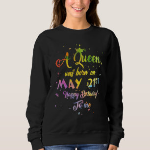A Queen Was Born In May May 21st Birthday Sweatshirt