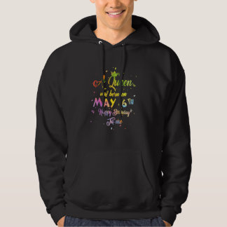 A Queen Was Born In May May 6th Birthday Hoodie