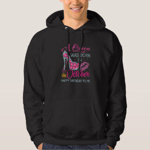 A Queen Was Born In October Happy Birthday To Me H Hoodie