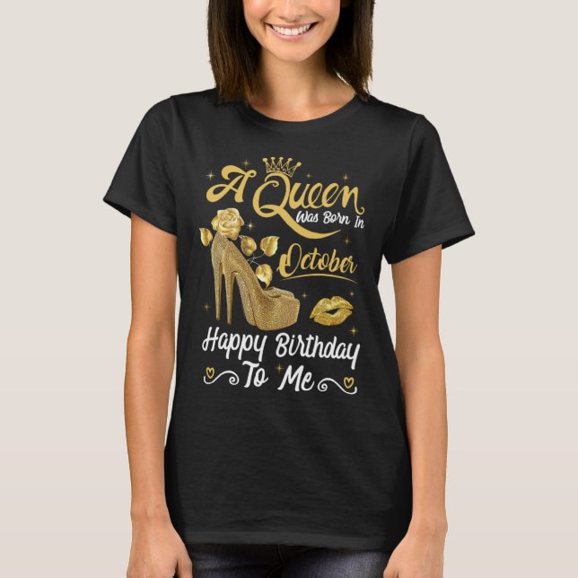 A Queen Was Born in October Happy To Me Girly High T-Shirt (Front)