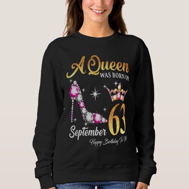 A Queen Was Born In September 63 Happy Birthday To Sweatshirt (Front)