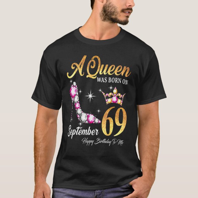 A Queen Was Born In September 69 Happy Birthday To T-Shirt (Front)